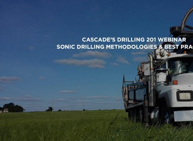 Cascade’s Drilling 201 Webinar: Sonic Drilling Methodologies & Best Practices