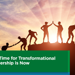 The Time for Transformational Leadership is Now