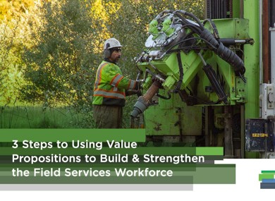 3 Steps to Using Value Propositions to Build & Strengthen the Field Services Workforce