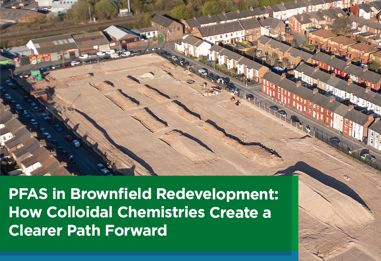 PFAS in Brownfield Redevelopment: How Colloidal Chemistries Create a Clearer Path Forward