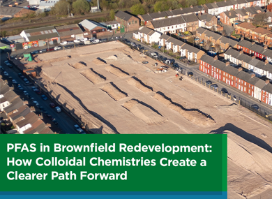 PFAS in Brownfield Redevelopment: How Colloidal Chemistries Create a Clearer Path Forward 