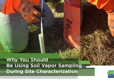 Why You Should Be Using Soil Vapor Sampling During Site Characterization