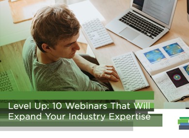 Level Up: 10 Webinars That Will Expand Your Industry Expertise