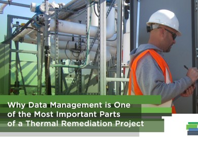 Why Data Management is One of the Most Important Parts of a Thermal Remediation Project