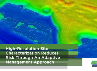 High-Resolution Site Characterization Reduces Risk Through An Adaptive Management Approach